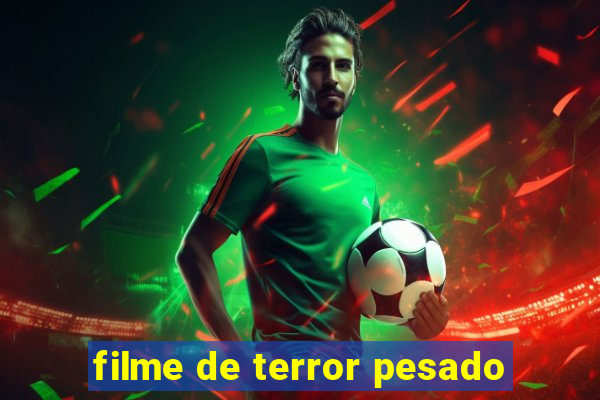 filme de terror pesado